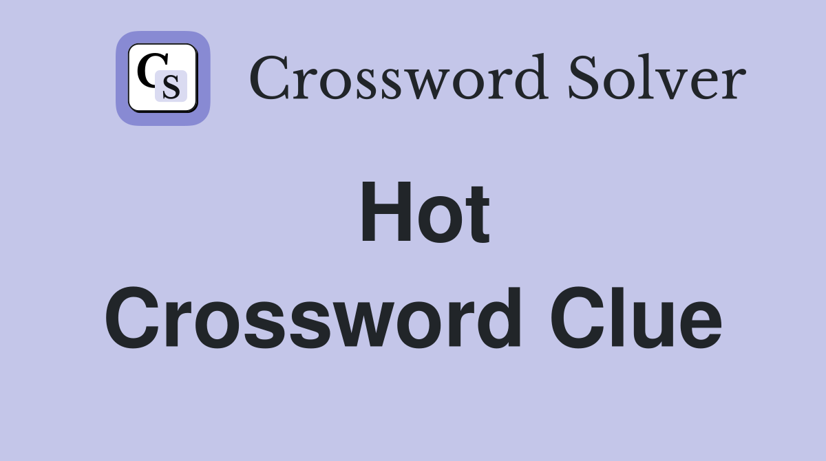 Hot Crossword Clue Answers Crossword Solver