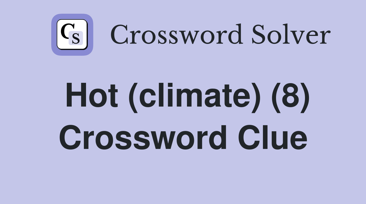 Hot (climate) (8) Crossword Clue