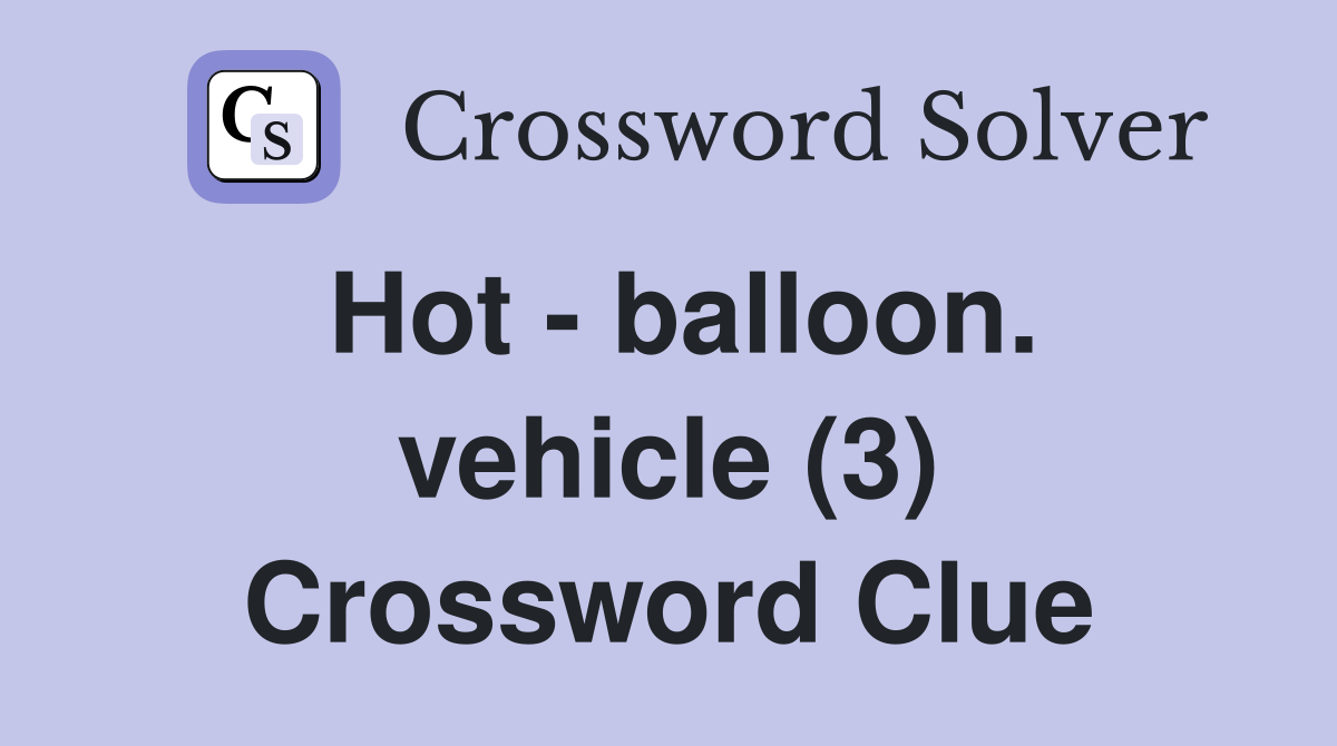 Hot - balloon. vehicle (3) Crossword Clue