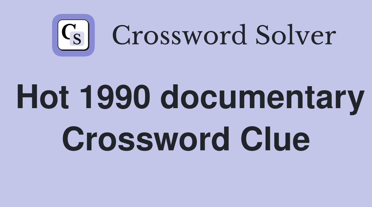 Hot 1990 documentary Crossword Clue