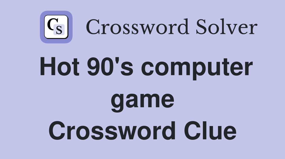 Hot 90's computer game Crossword Clue
