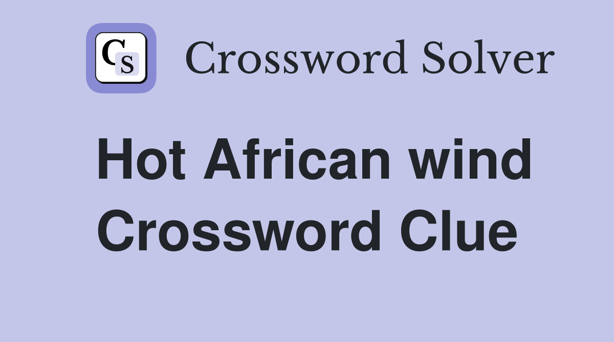 Hot African wind Crossword Clue