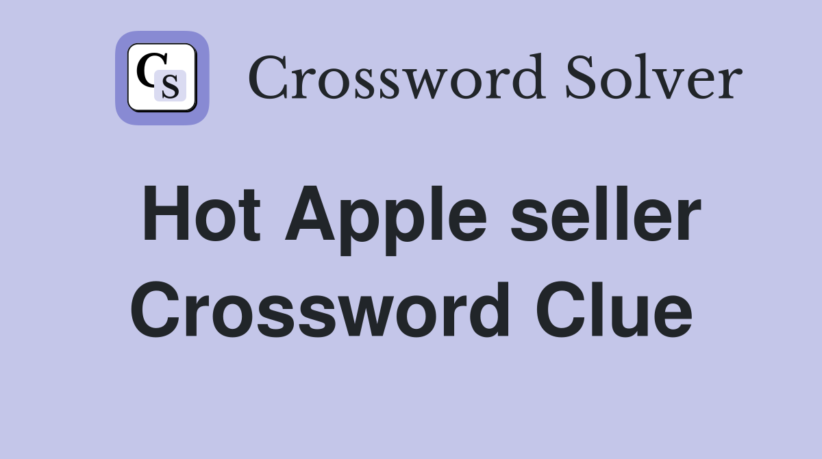 Hot Apple seller Crossword Clue