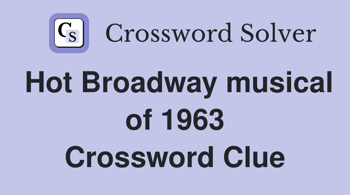 Hot Broadway musical of 1963 Crossword Clue