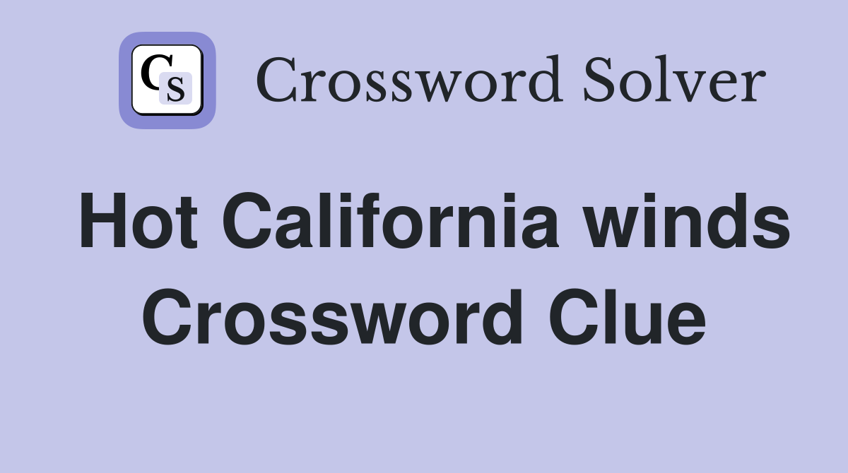 Hot California winds Crossword Clue