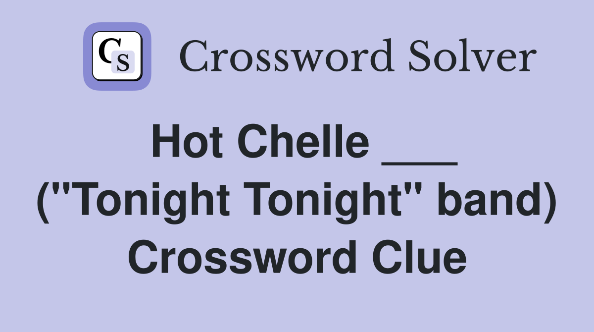 Hot Chelle ___ ("Tonight Tonight" band) Crossword Clue