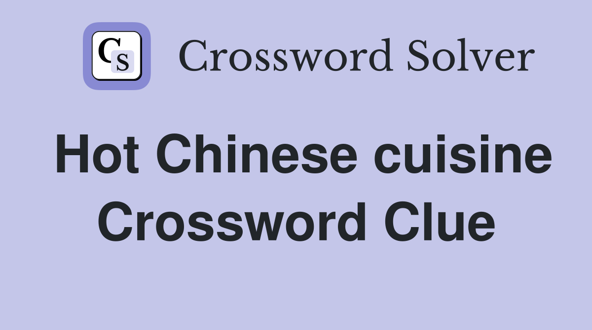Hot Chinese cuisine Crossword Clue