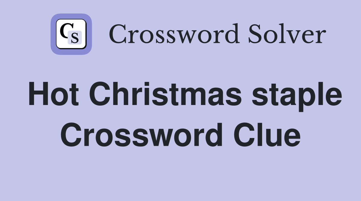 Hot Christmas staple Crossword Clue