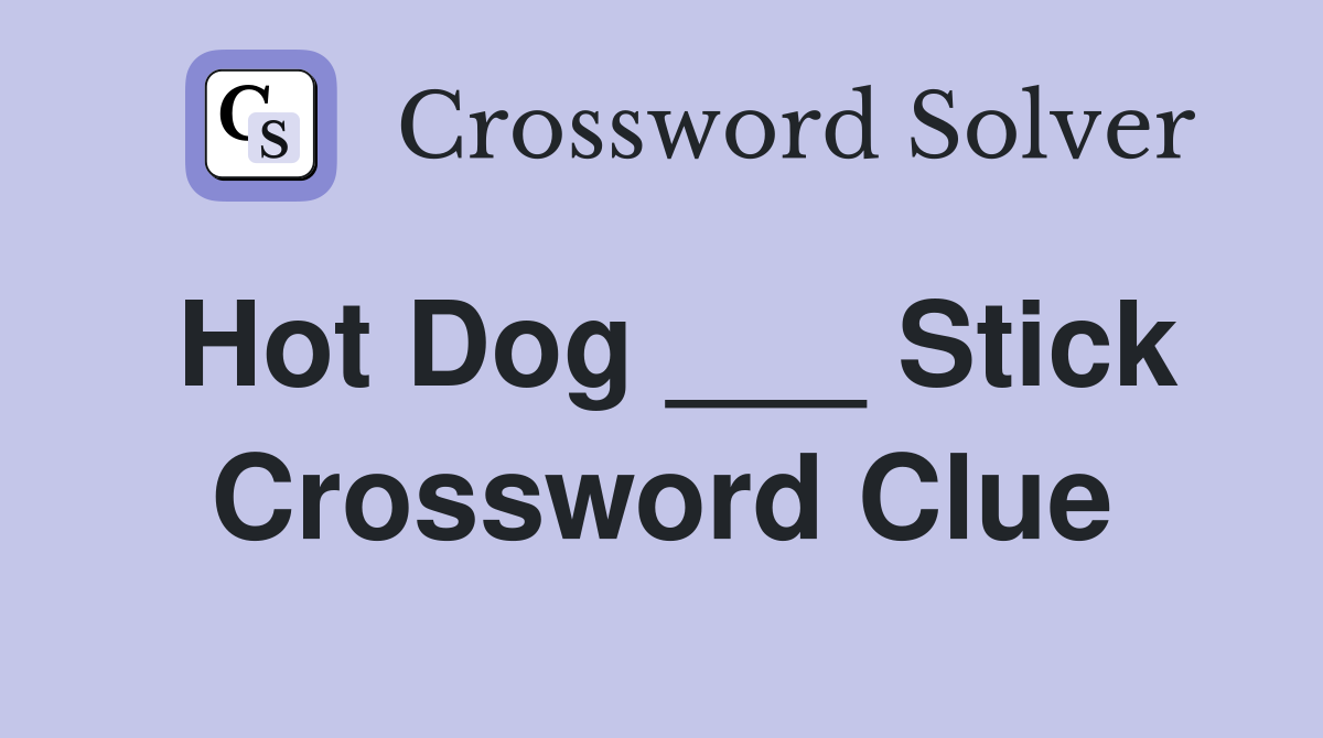 Hot Dog ___ Stick Crossword Clue