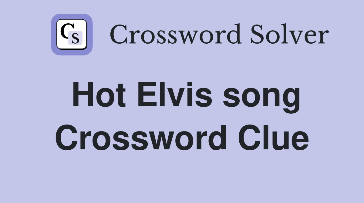 Hot Elvis song Crossword Clue
