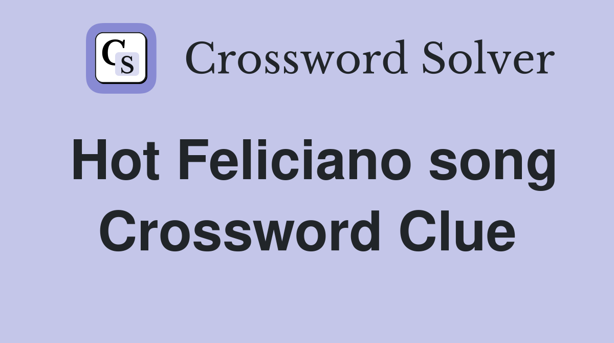 Hot Feliciano song Crossword Clue