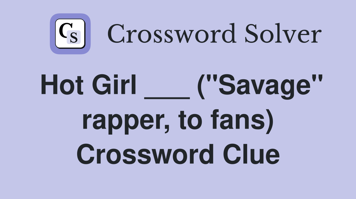 Hot Girl ___ ("Savage" rapper, to fans) Crossword Clue