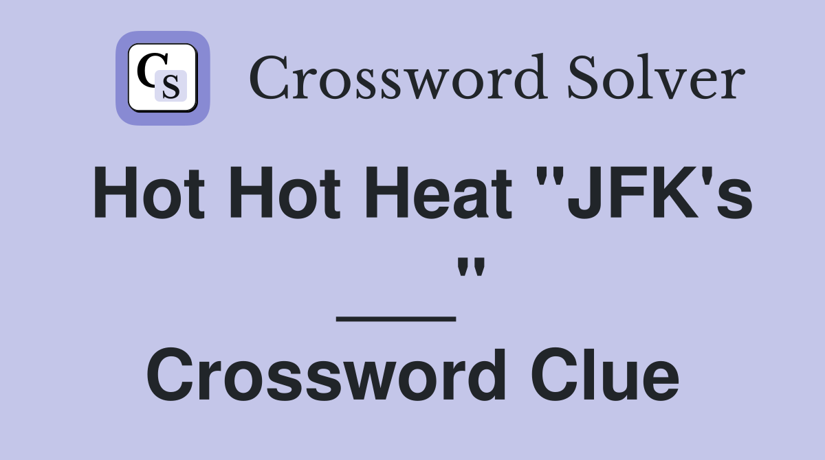 Hot Hot Heat "JFK's ___" Crossword Clue
