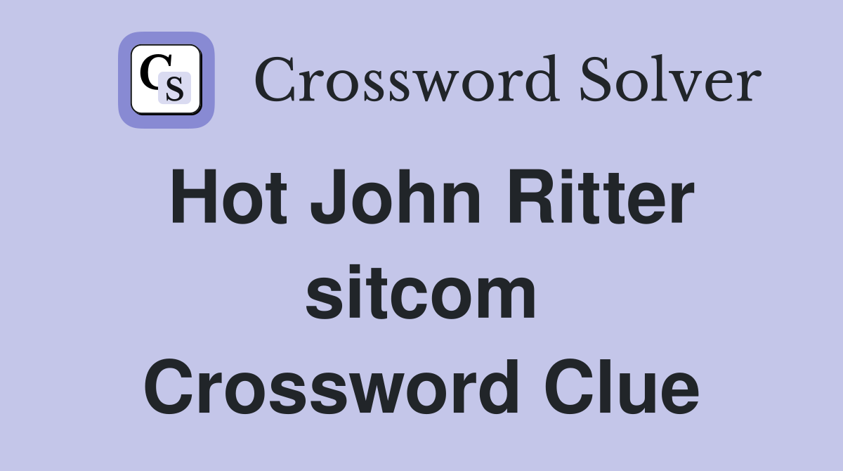Hot John Ritter sitcom Crossword Clue