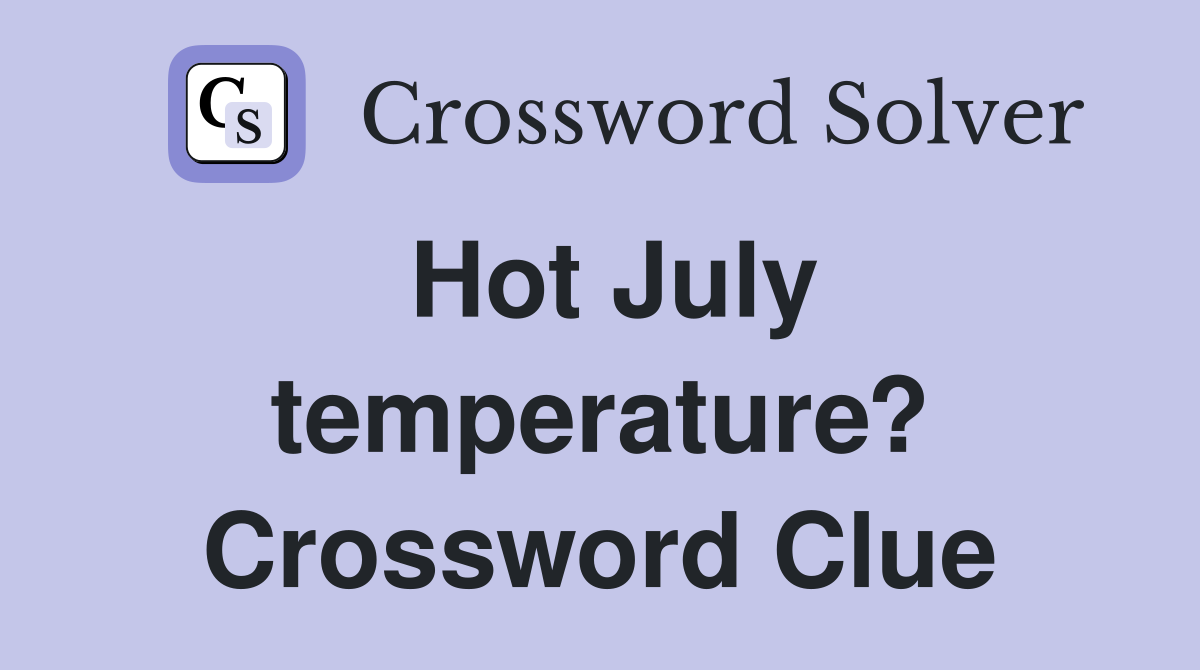 Hot July temperature? Crossword Clue