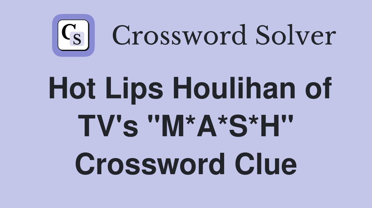 Hot Lips Houlihan of TV's "M*A*S*H" Crossword Clue