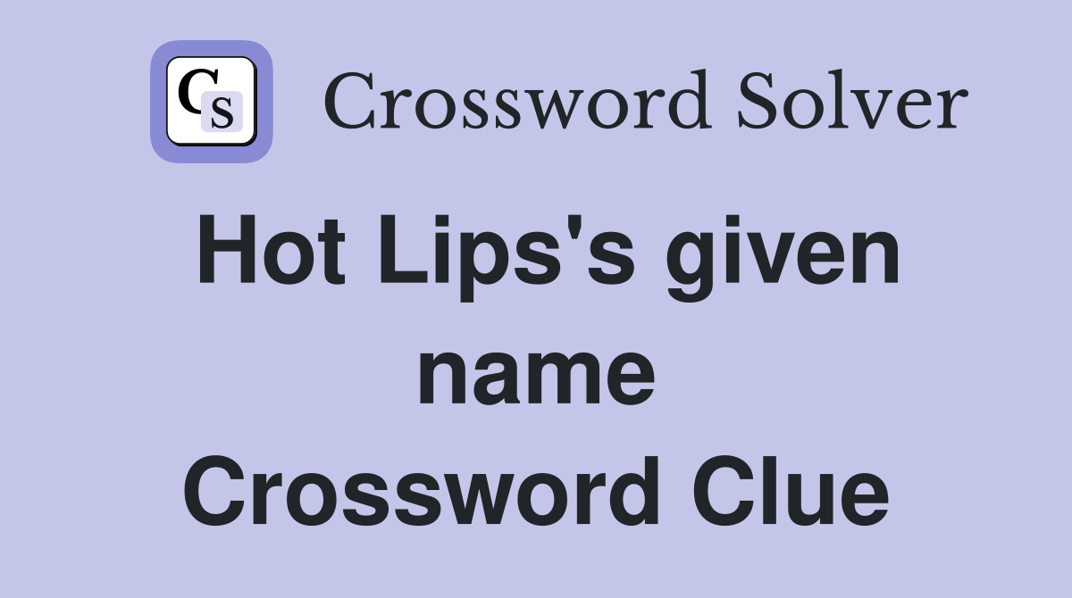 Hot Lips's given name Crossword Clue