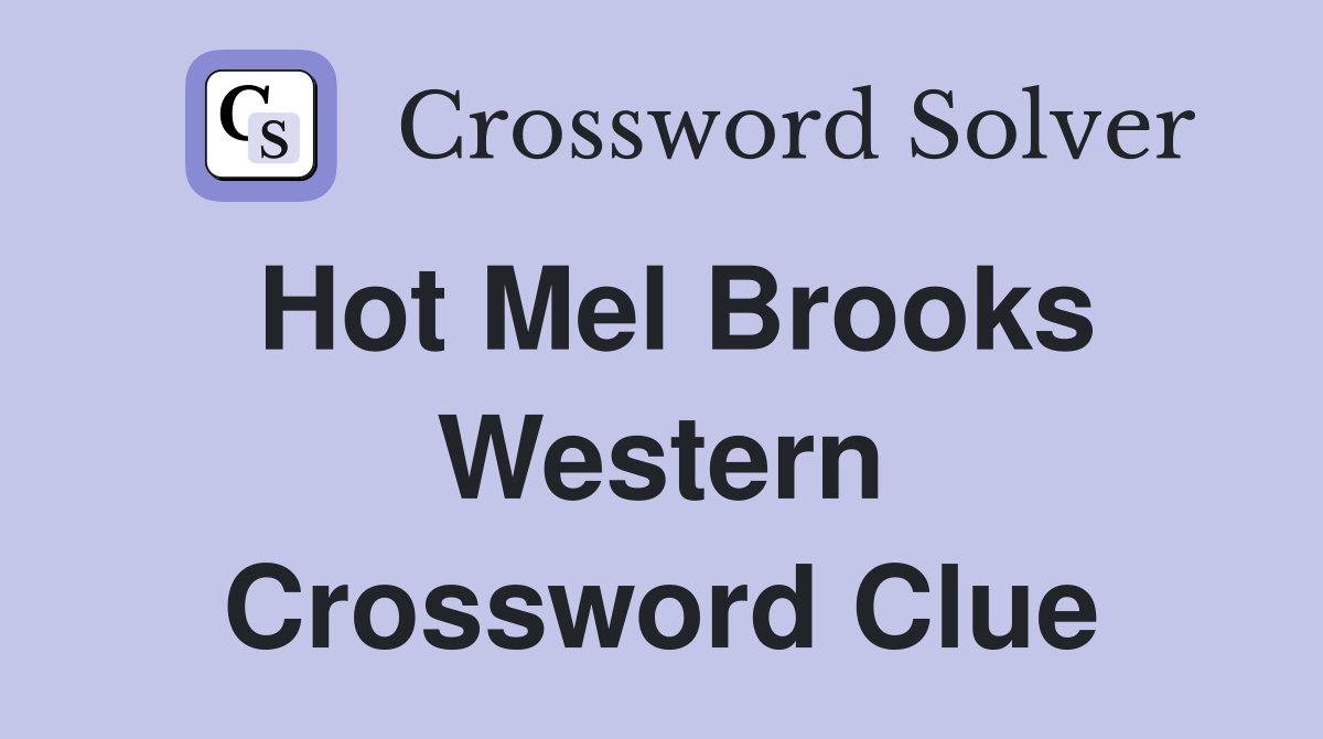 Hot Mel Brooks Western Crossword Clue