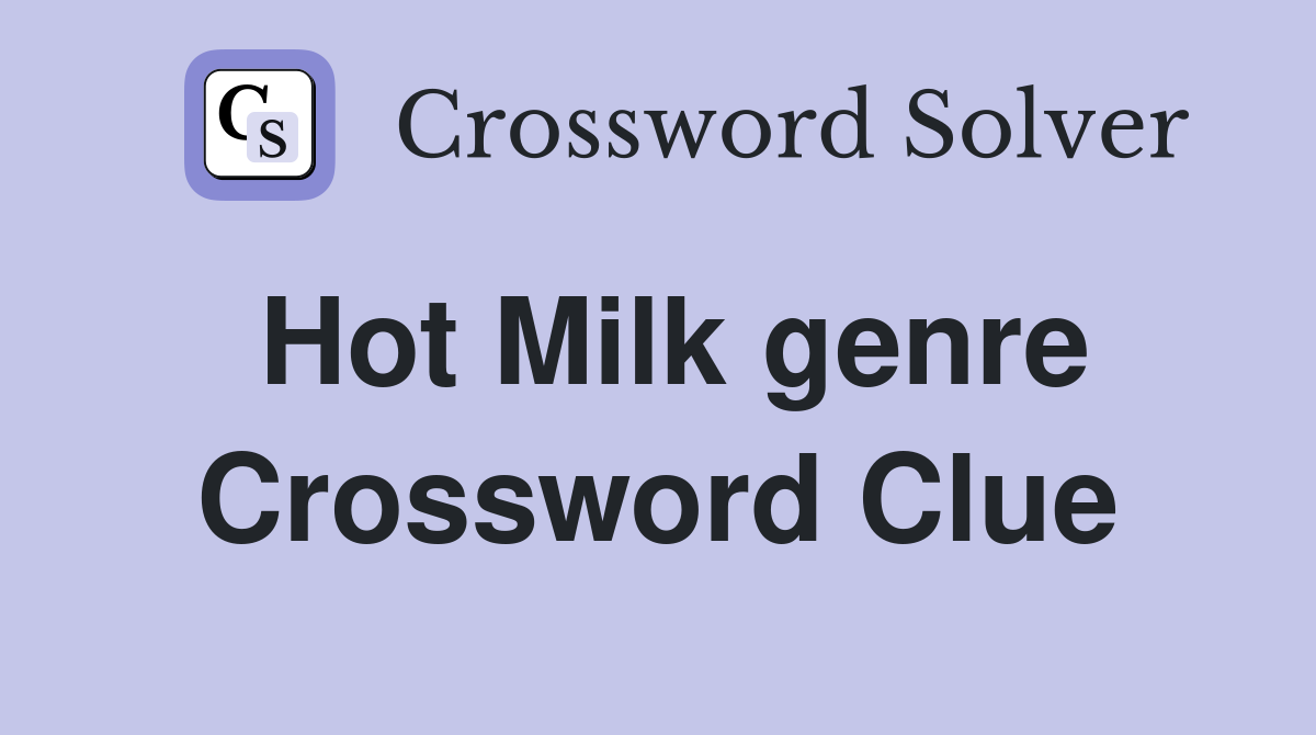 Hot Milk genre Crossword Clue