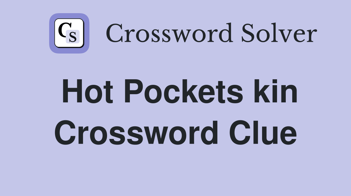 Hot Pockets kin Crossword Clue
