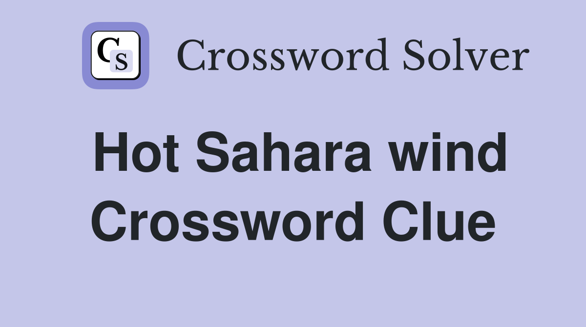 Hot Sahara wind Crossword Clue