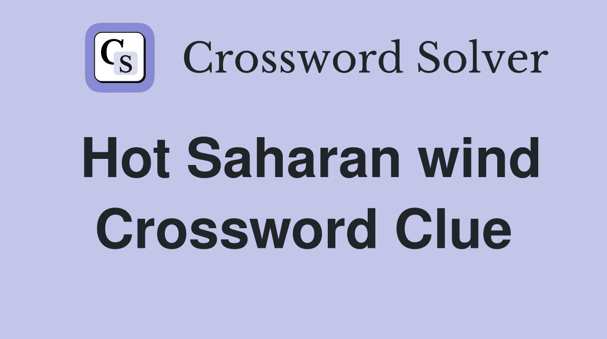 Hot Saharan wind Crossword Clue