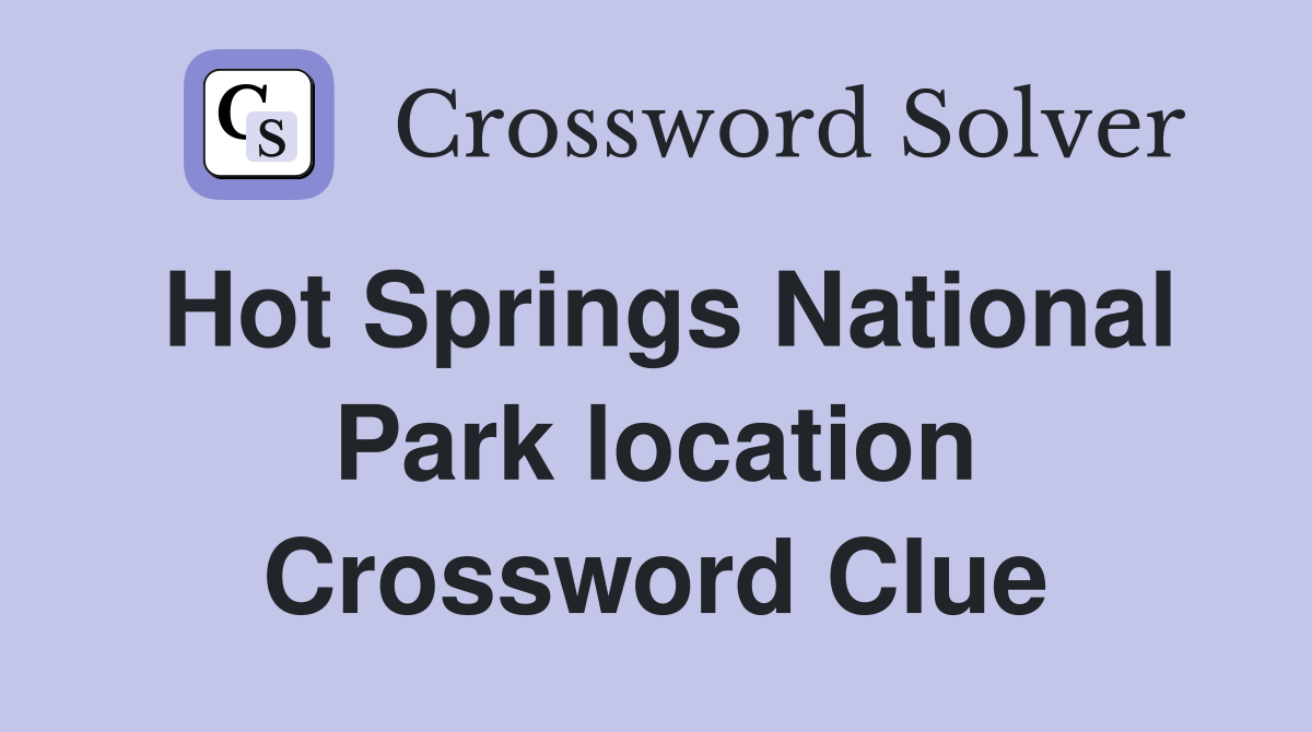 Hot Springs National Park location Crossword Clue