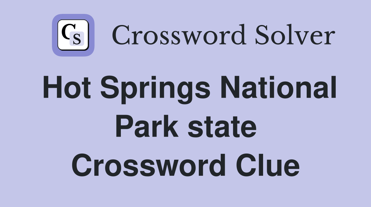 Hot Springs National Park state Crossword Clue