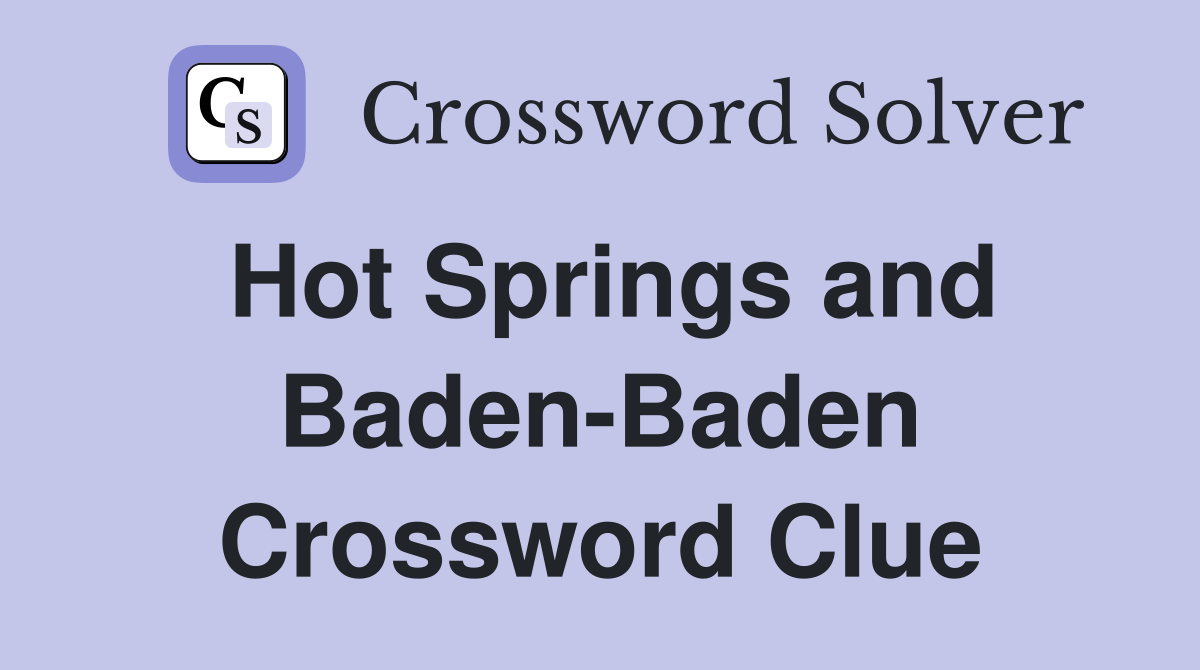 Hot Springs and Baden-Baden Crossword Clue