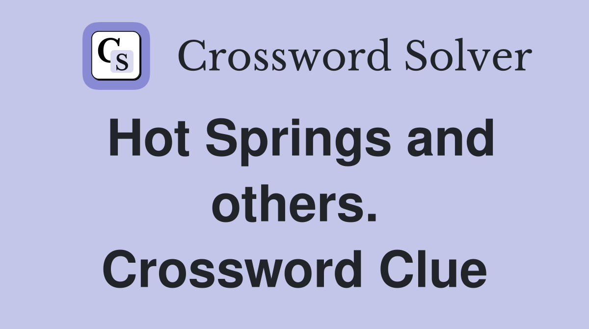 Hot Springs and others. Crossword Clue