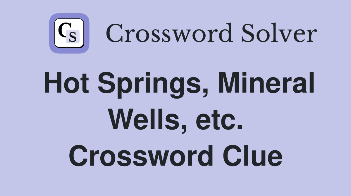 Hot Springs, Mineral Wells, etc. Crossword Clue