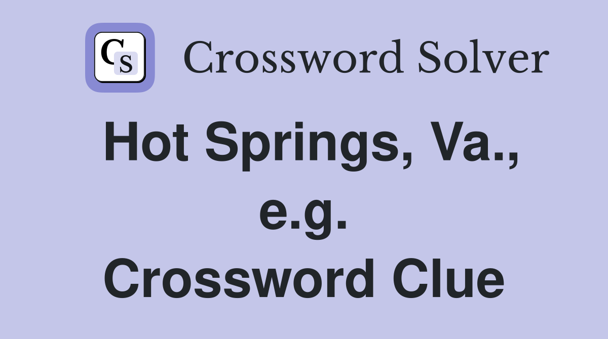 Hot Springs, Va., e.g. Crossword Clue