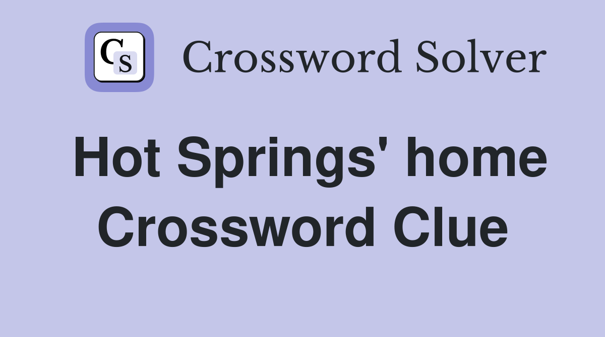 Hot Springs' home Crossword Clue