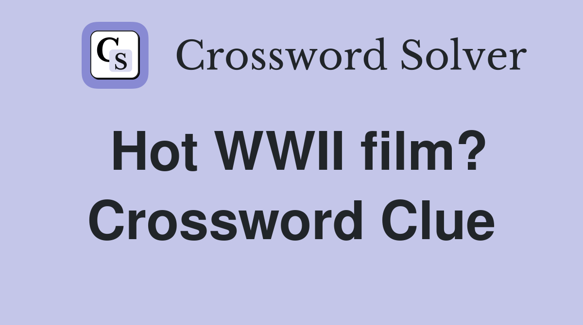 Hot WWII film? Crossword Clue