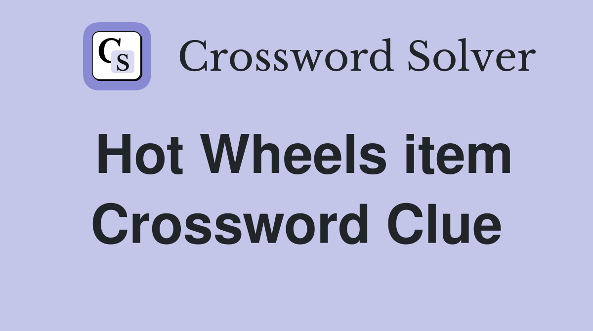 Hot Wheels item Crossword Clue
