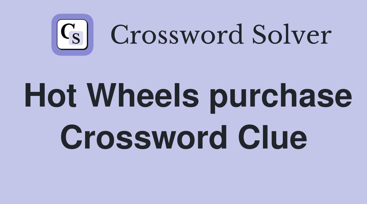 Hot Wheels purchase Crossword Clue