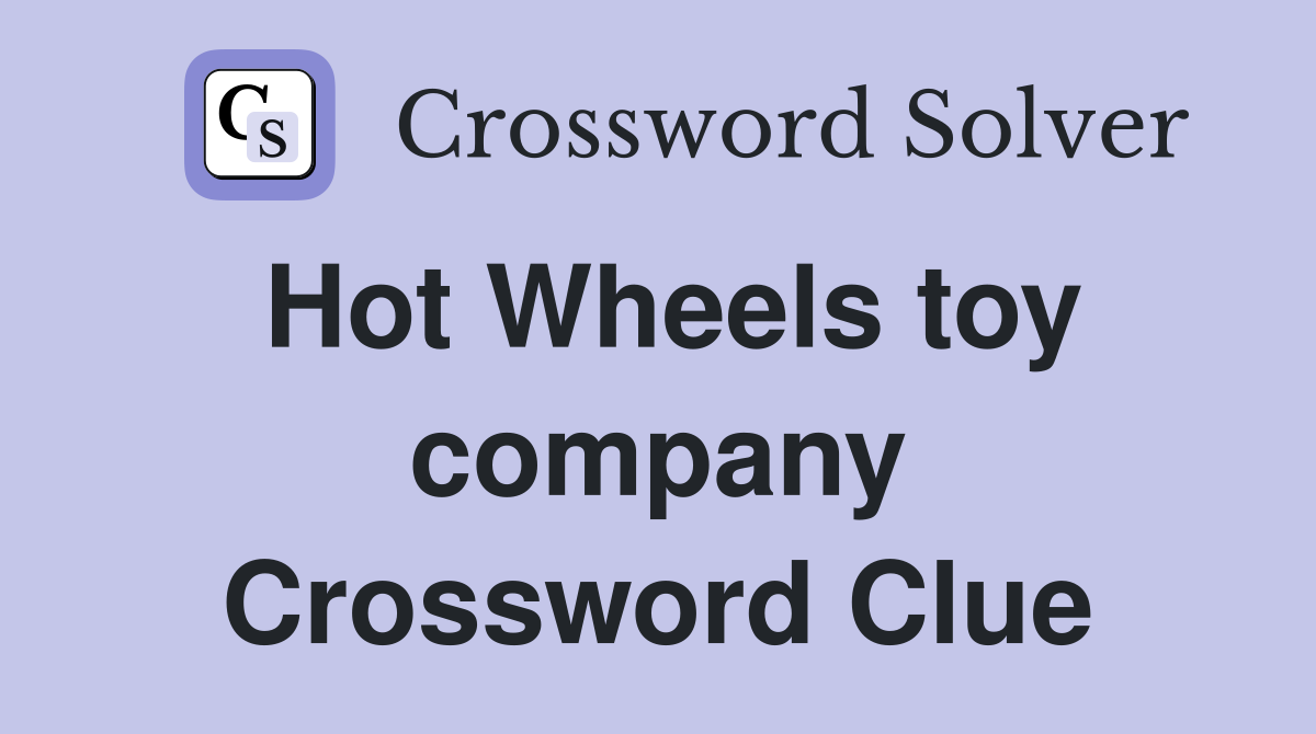 Hot Wheels toy company Crossword Clue