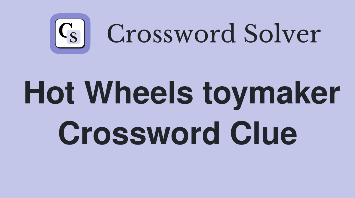 Hot Wheels toymaker Crossword Clue
