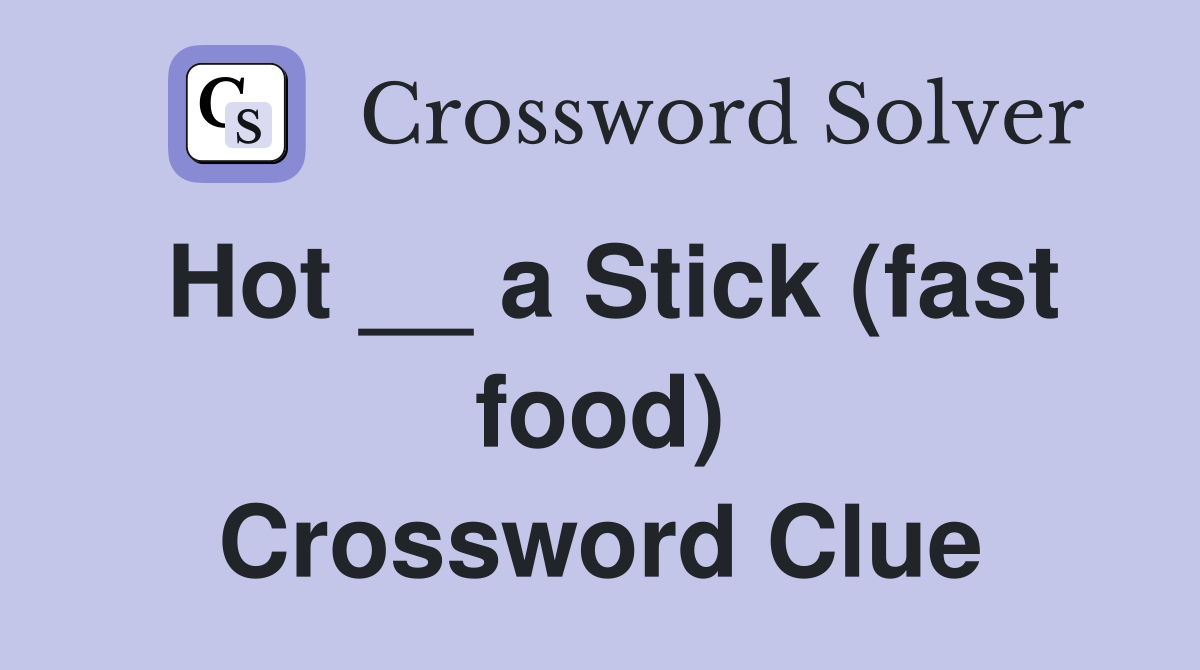 Hot __ a Stick (fast food) Crossword Clue