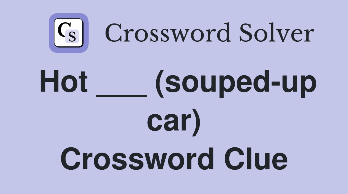 Hot ___ (souped-up car) Crossword Clue