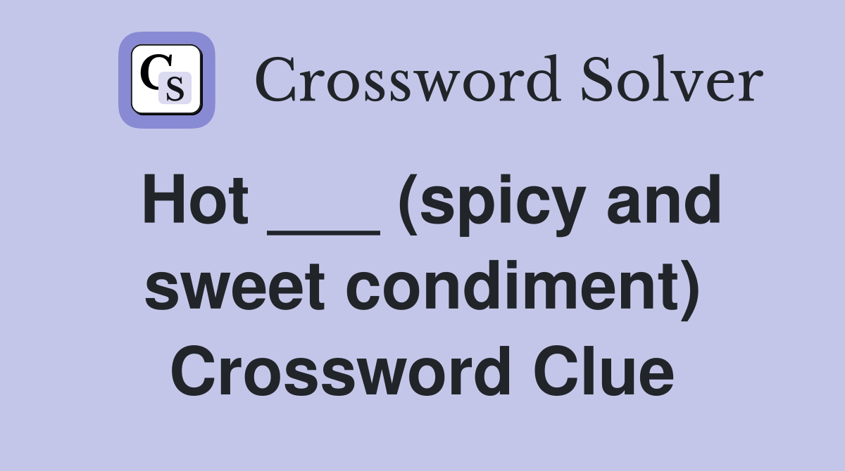 Hot ___ (spicy and sweet condiment) Crossword Clue