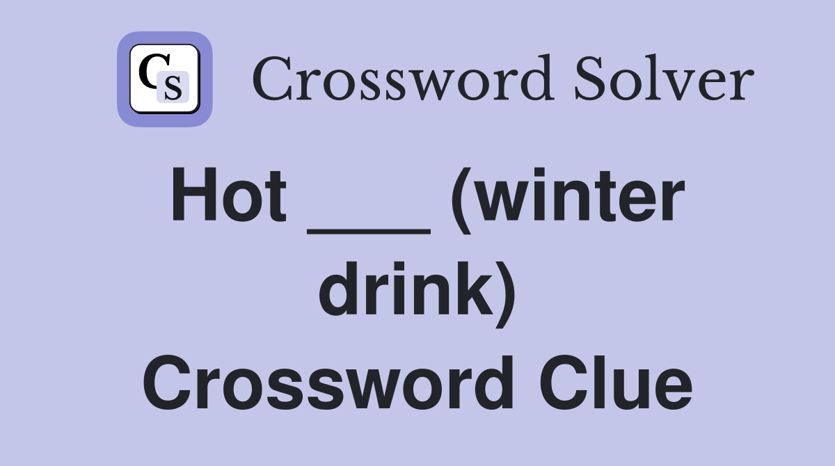 Hot ___ (winter drink) Crossword Clue
