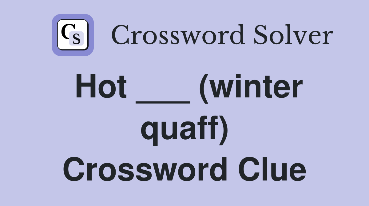 Hot ___ (winter quaff) Crossword Clue