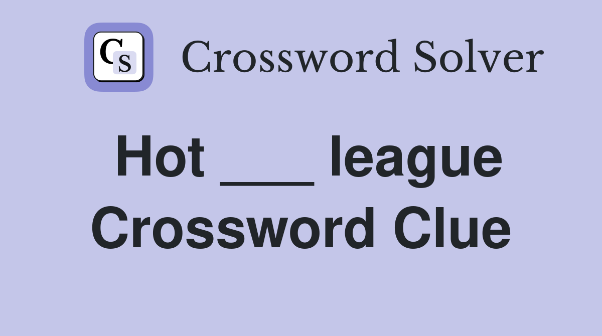 Hot ___ league Crossword Clue