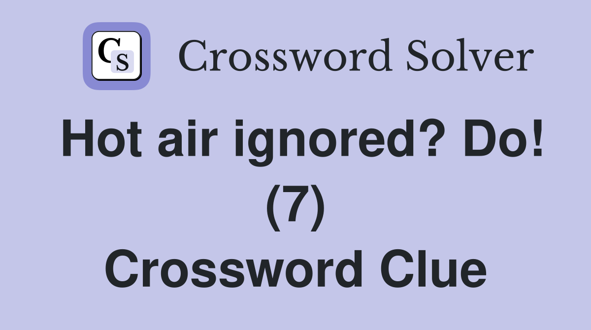 Hot air ignored? Do! (7) Crossword Clue