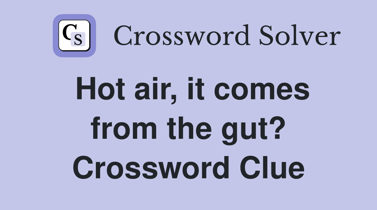 Hot air, it comes from the gut? Crossword Clue