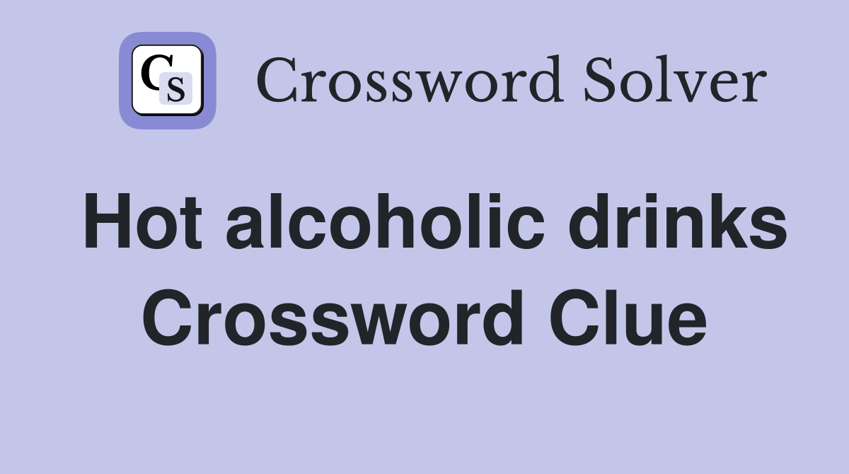 Hot alcoholic drinks Crossword Clue