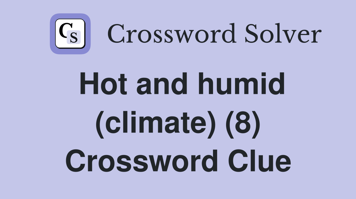 Hot and humid (climate) (8) Crossword Clue