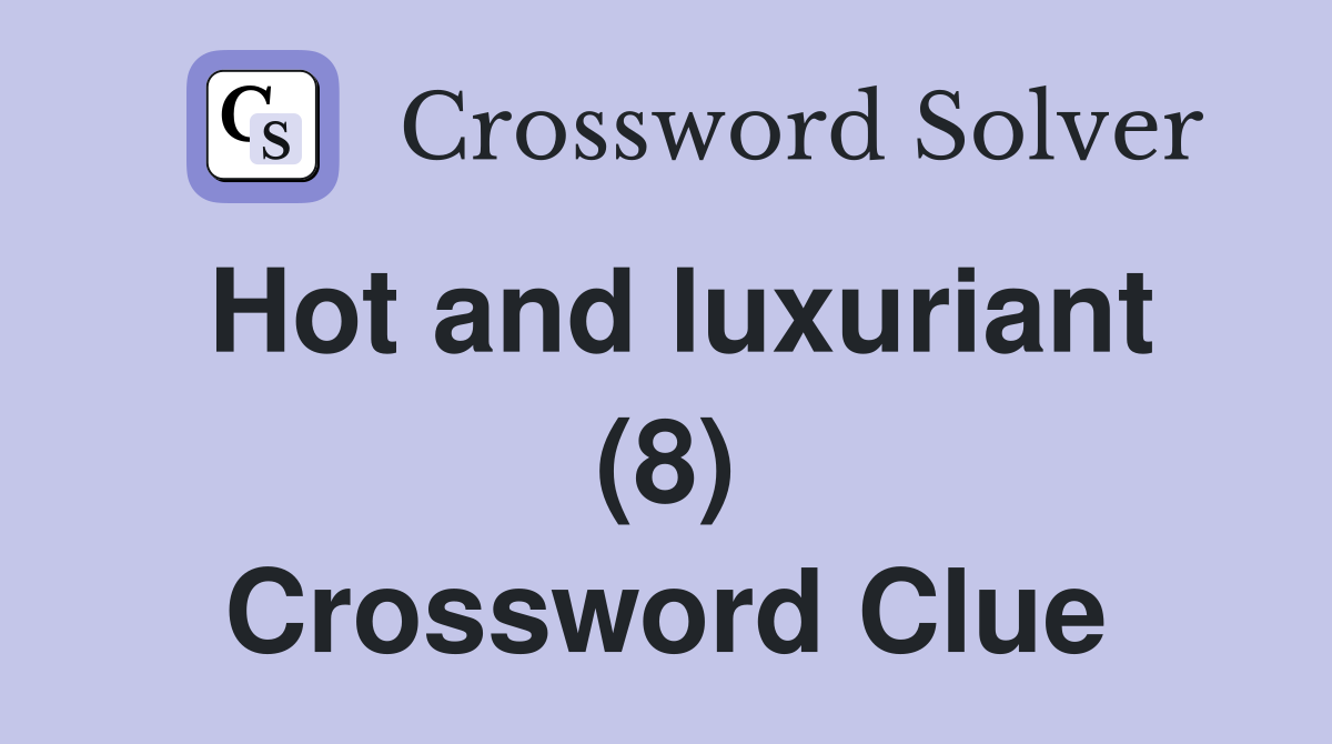 Hot and luxuriant (8) Crossword Clue