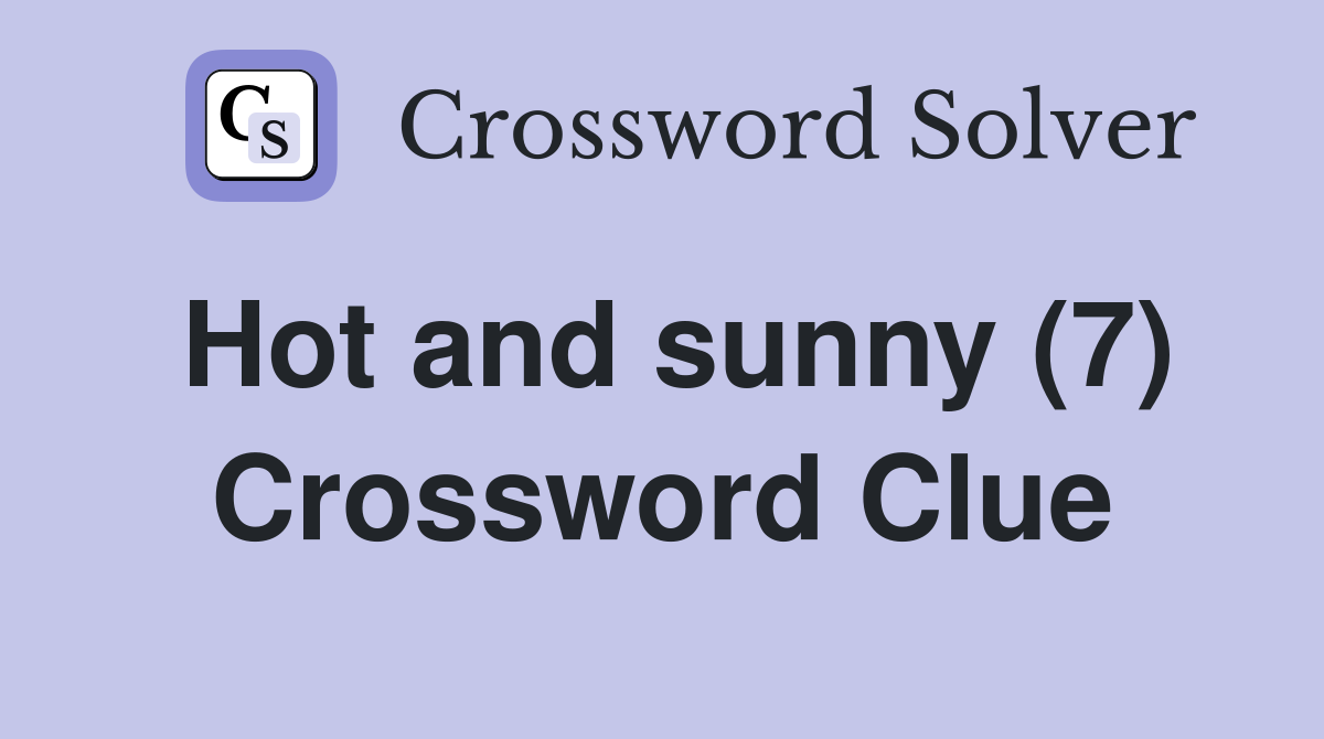 Hot and sunny (7) Crossword Clue